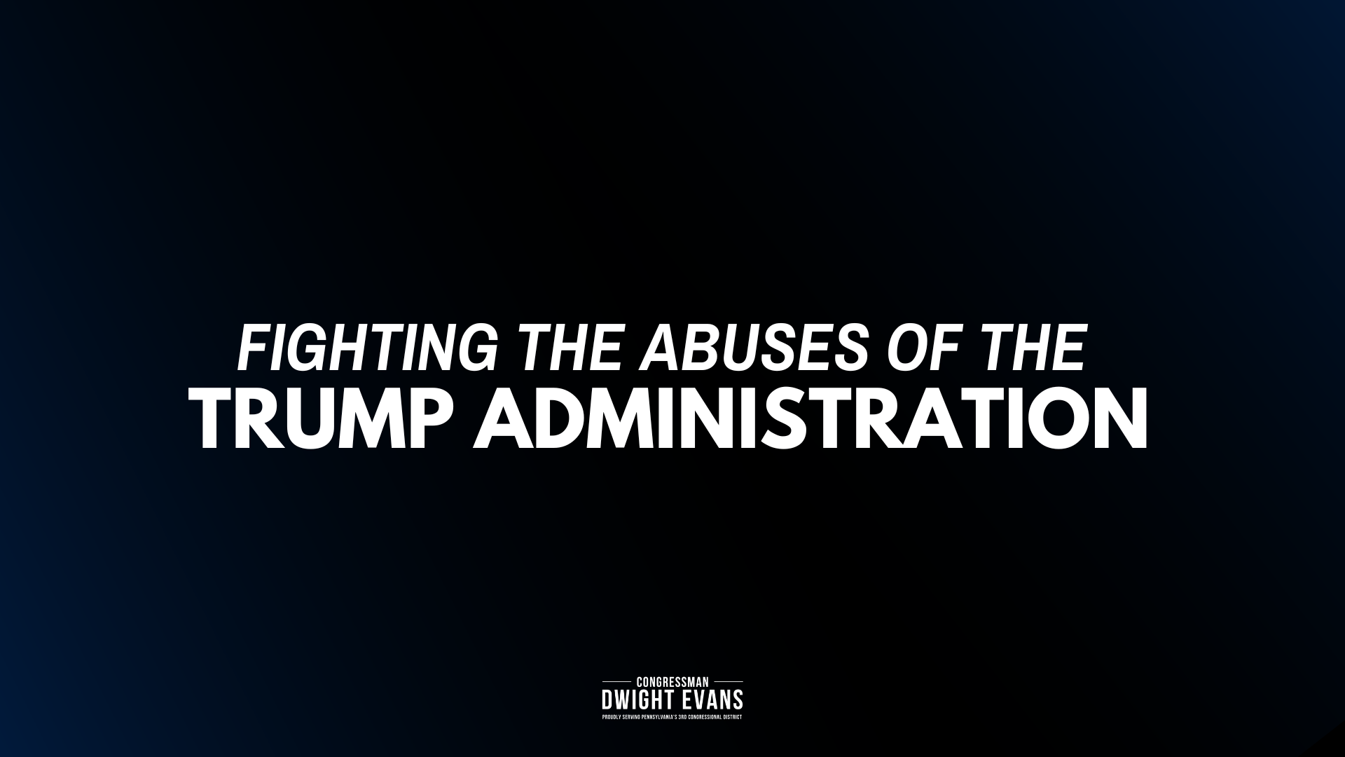 White text on black background. text reads "Fighting the Abuses of the Trump Adminstration"